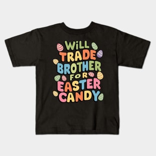 Will Trade Brother For Easter Candy Kids T-Shirt